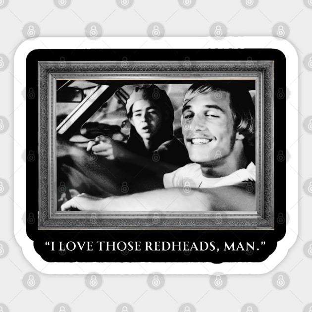 Dazed and Confused - I Love those redheads, man. Sticker by Hanzolebot